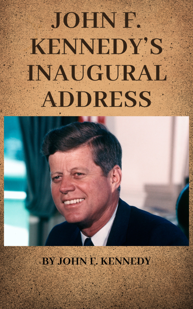 John F. Kennedy’s Inaugural Address by John F. Kennedy